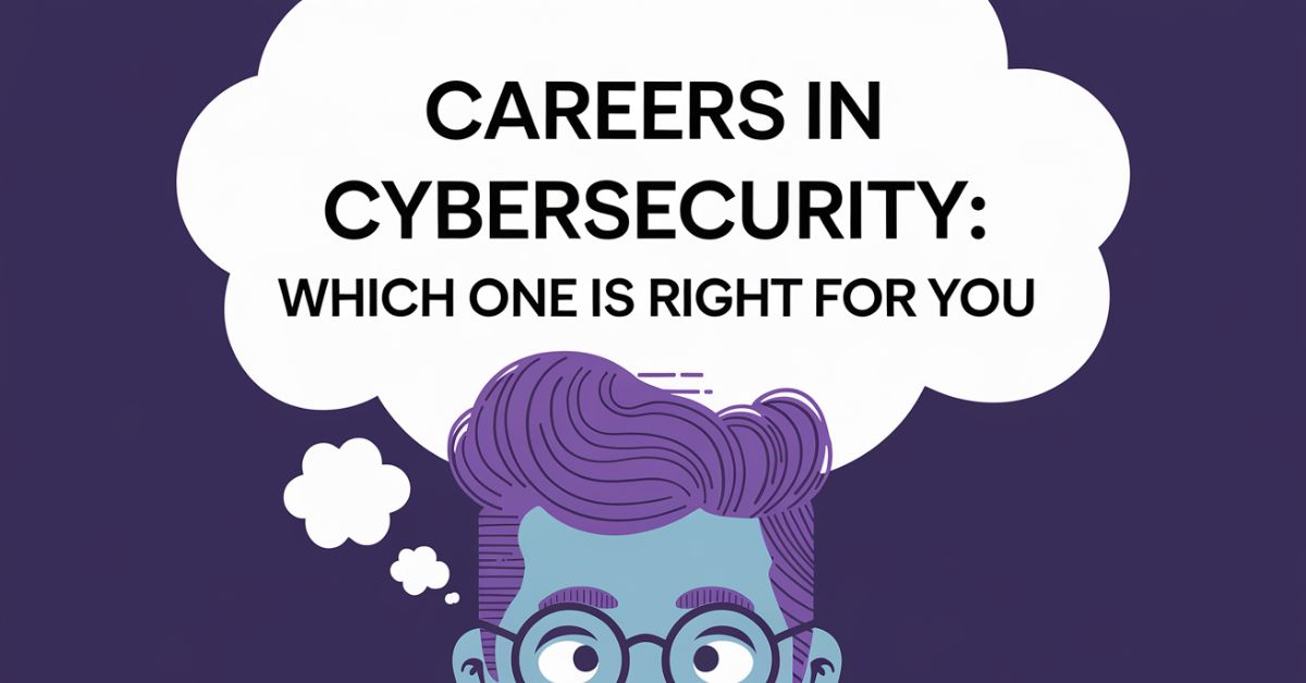 Careers In Cybersecurity Which One Is Right For You