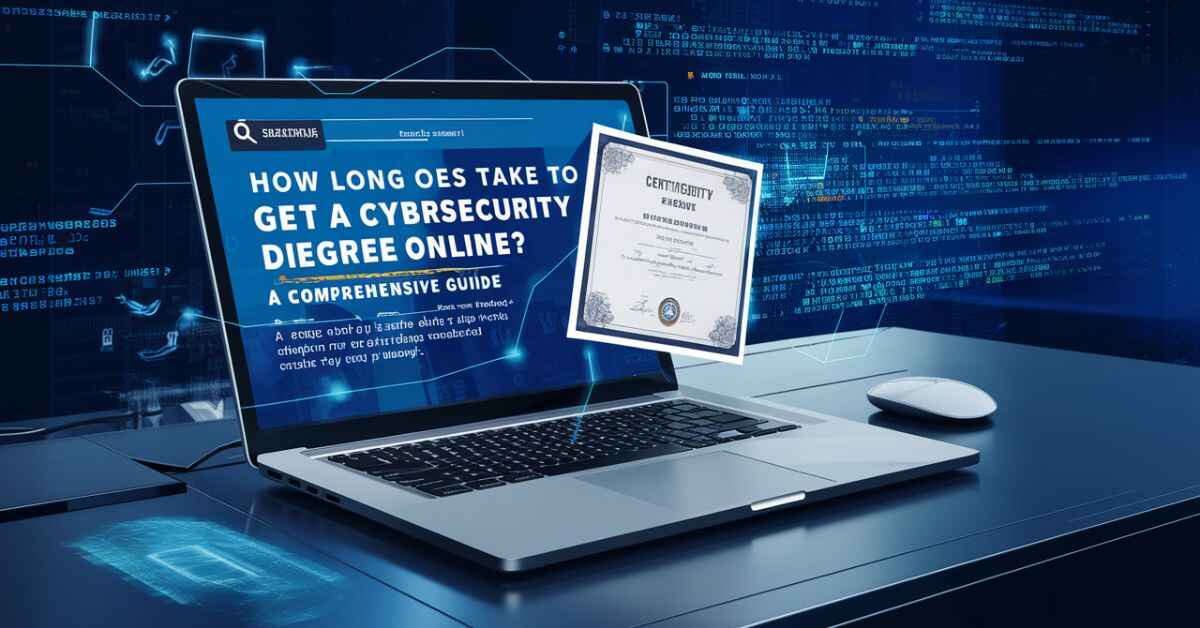 How Long Does It Take To Get a Cybersecurity Degree Online? A Comprehensive Guide