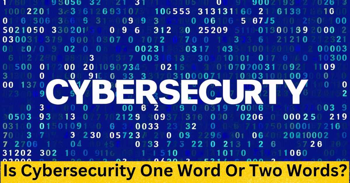 Is Cybersecurity One Word Or Two Words?