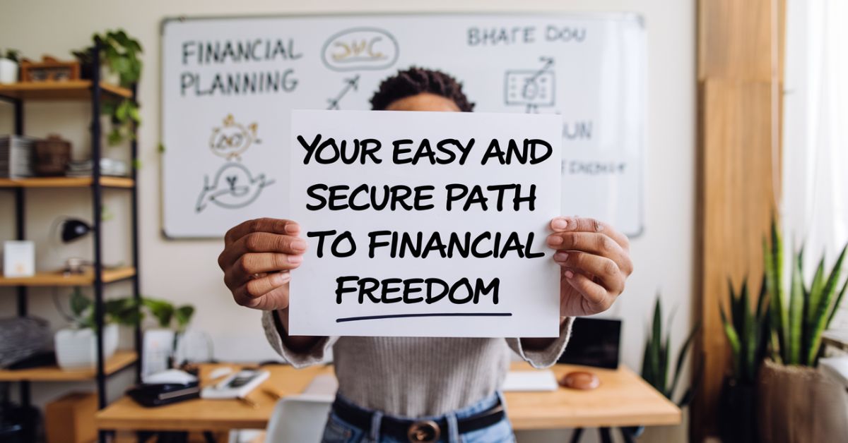 Your Easy and Secure Path to Financial Freedom