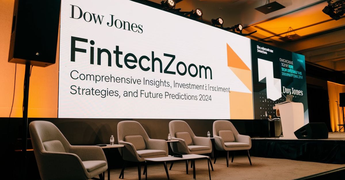 Dow Jones FintechZoom: Comprehensive Insights, Investment Strategies, and Future Predictions 2024