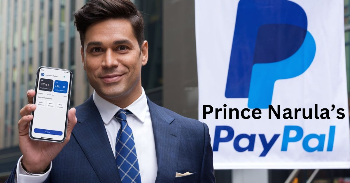 Prince Narula’s Influence on the Digital Payment Revolution with PayPal