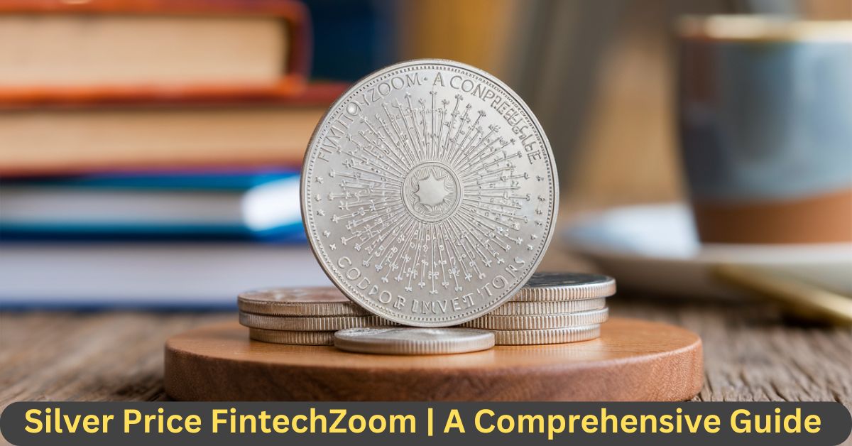 Silver Price FintechZoom | A Comprehensive Guide for Investors